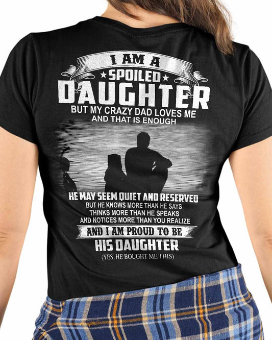 I am a spoiled DAUGHTER but my crazy DAD loves me_SKU10