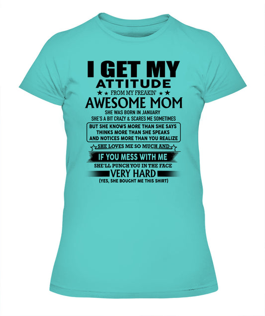I GET MY ATTITUDE FROM MY FREAKIN AWESOME MOM 01
