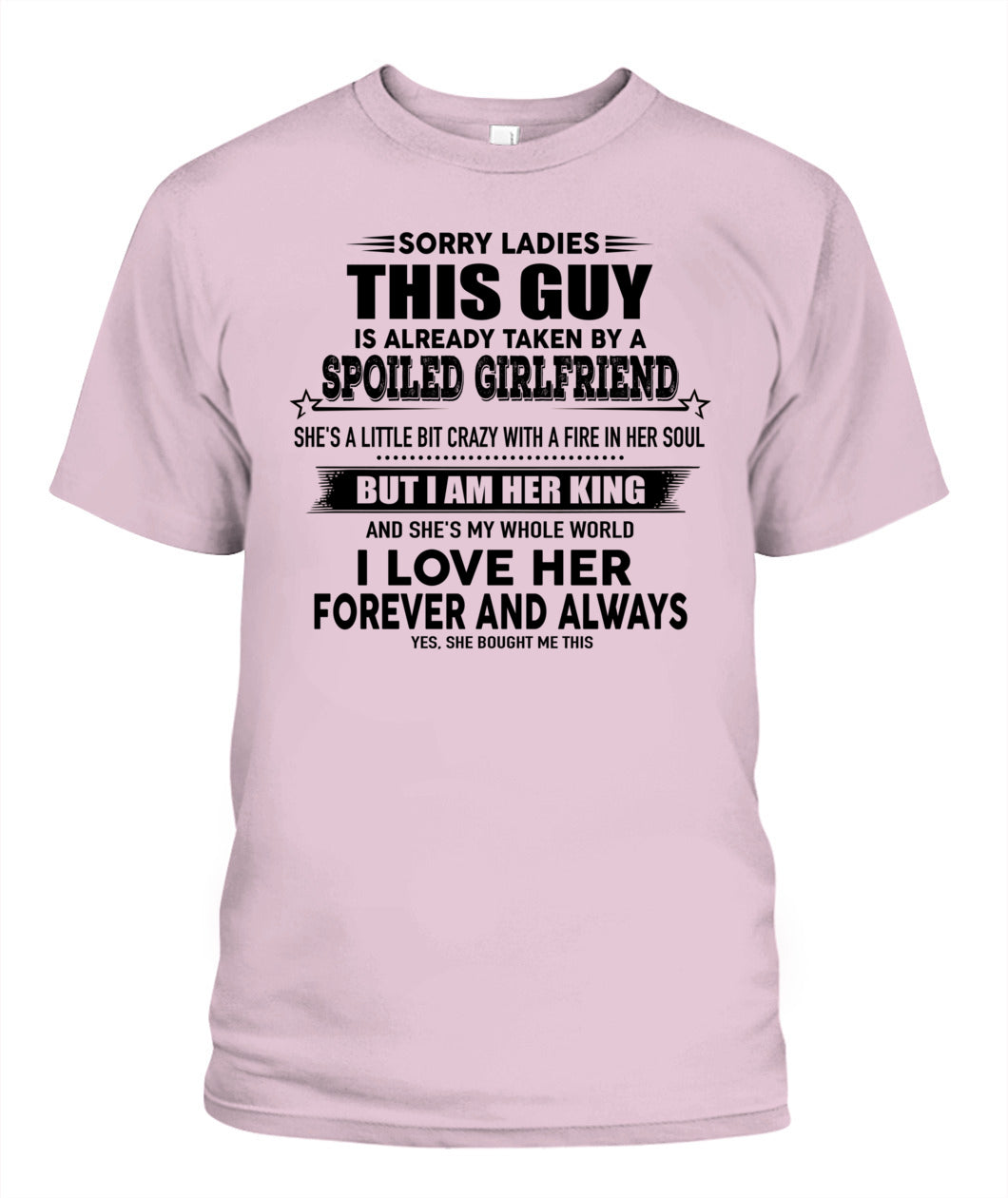 Sorry Ladies This Guy Is Already Taken By A Spoiled Girlfriend T-Shirt - US - SKU 52 - 00