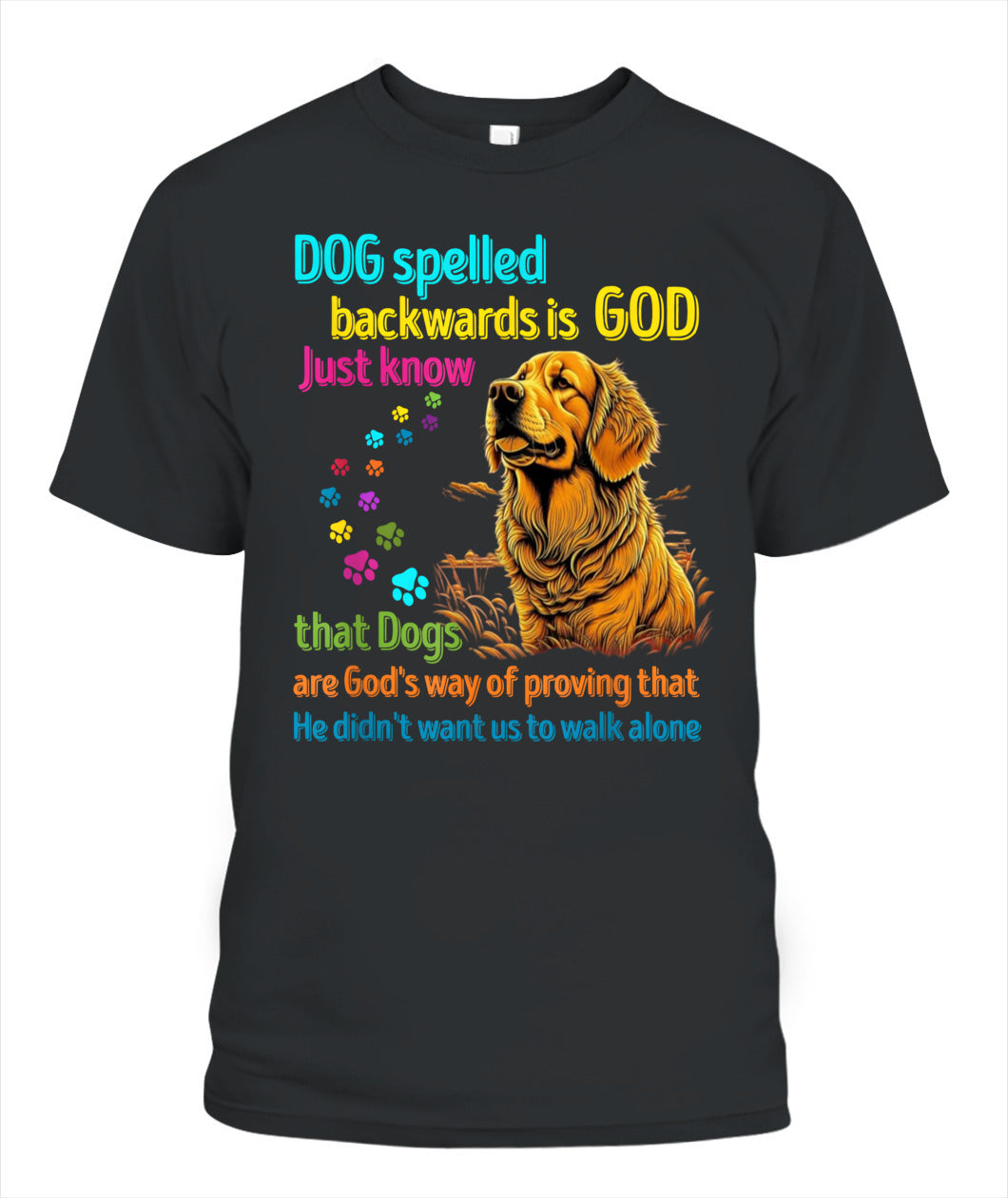 Hund rückwärts buchstabiert ist Gott, wissen Sie einfach, dass Hunde Gottes Art sind zu beweisen, dass Er nicht wollte, dass wir alleine gehen - Tiere SKU16