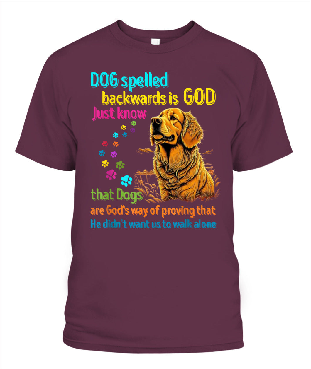 Hund rückwärts buchstabiert ist Gott, wissen Sie einfach, dass Hunde Gottes Art sind zu beweisen, dass Er nicht wollte, dass wir alleine gehen - Tiere SKU16