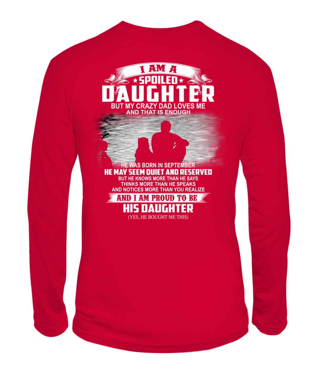 I AM A SPOILED DAUGHTER BUT MY CRAZY DAD LOVES ME and that is enough 09
