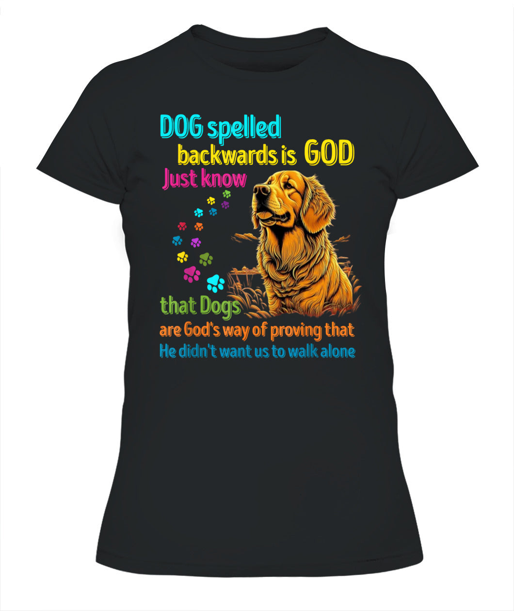 Hund rückwärts buchstabiert ist Gott, wissen Sie einfach, dass Hunde Gottes Art sind zu beweisen, dass Er nicht wollte, dass wir alleine gehen - Tiere SKU16