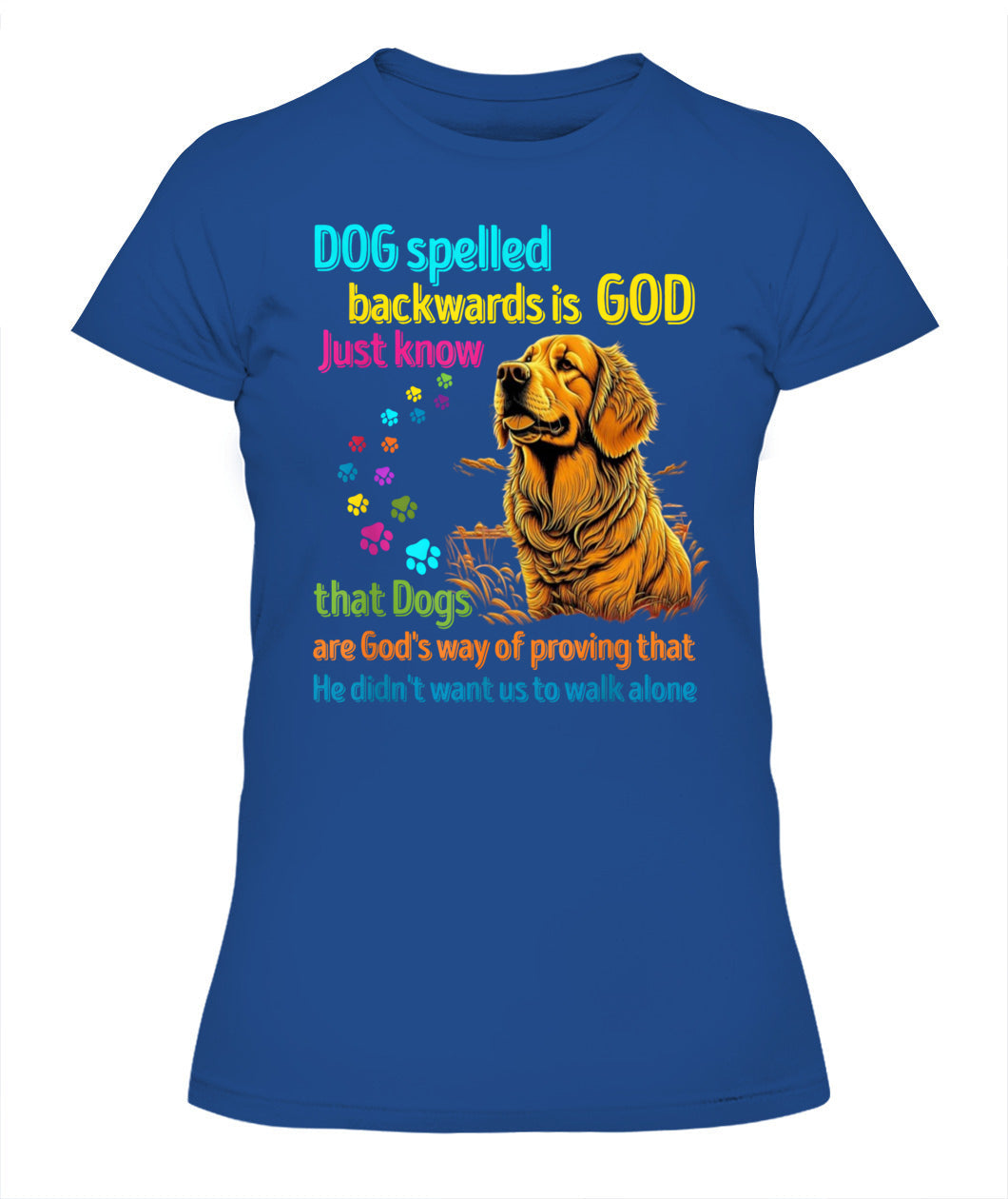 Hund rückwärts buchstabiert ist Gott, wissen Sie einfach, dass Hunde Gottes Art sind zu beweisen, dass Er nicht wollte, dass wir alleine gehen - Tiere SKU16