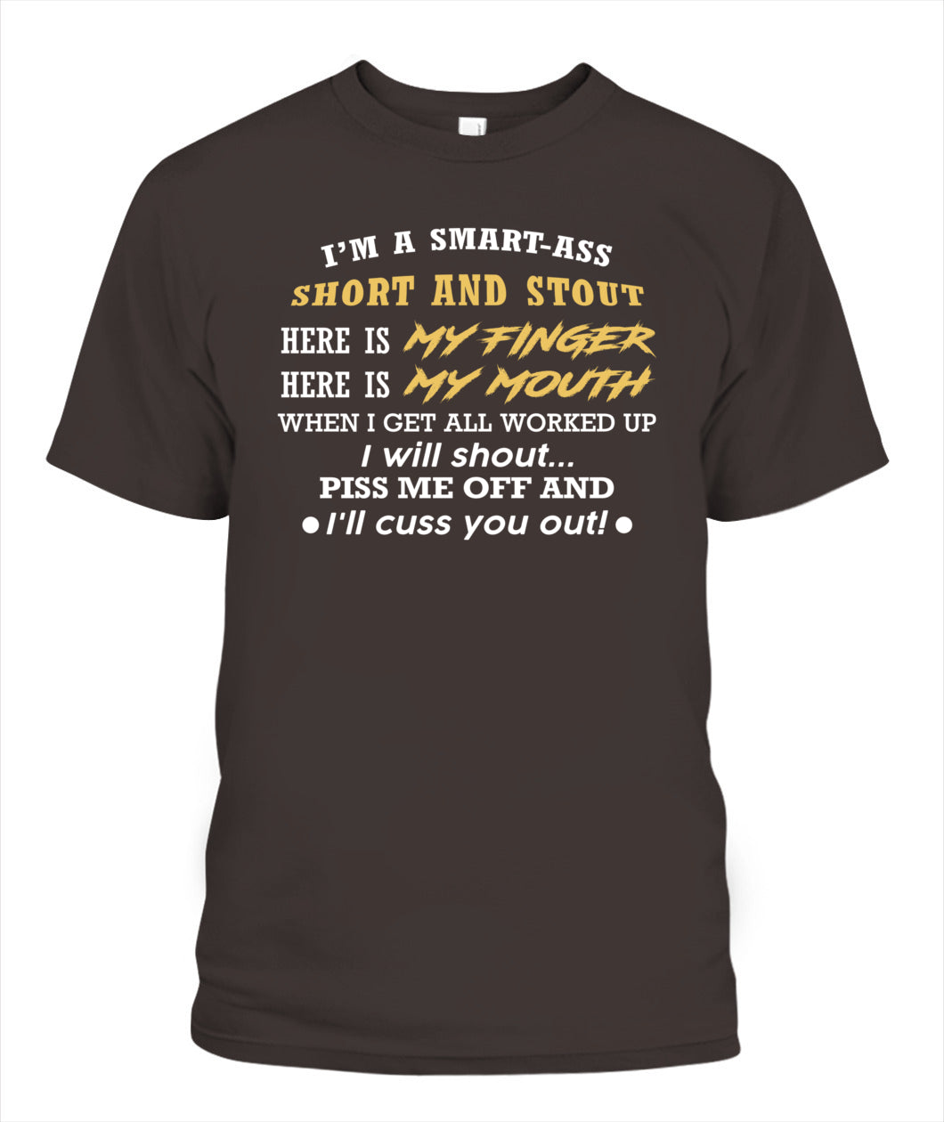 I'M A SMART ASS SHORT AND STOUT