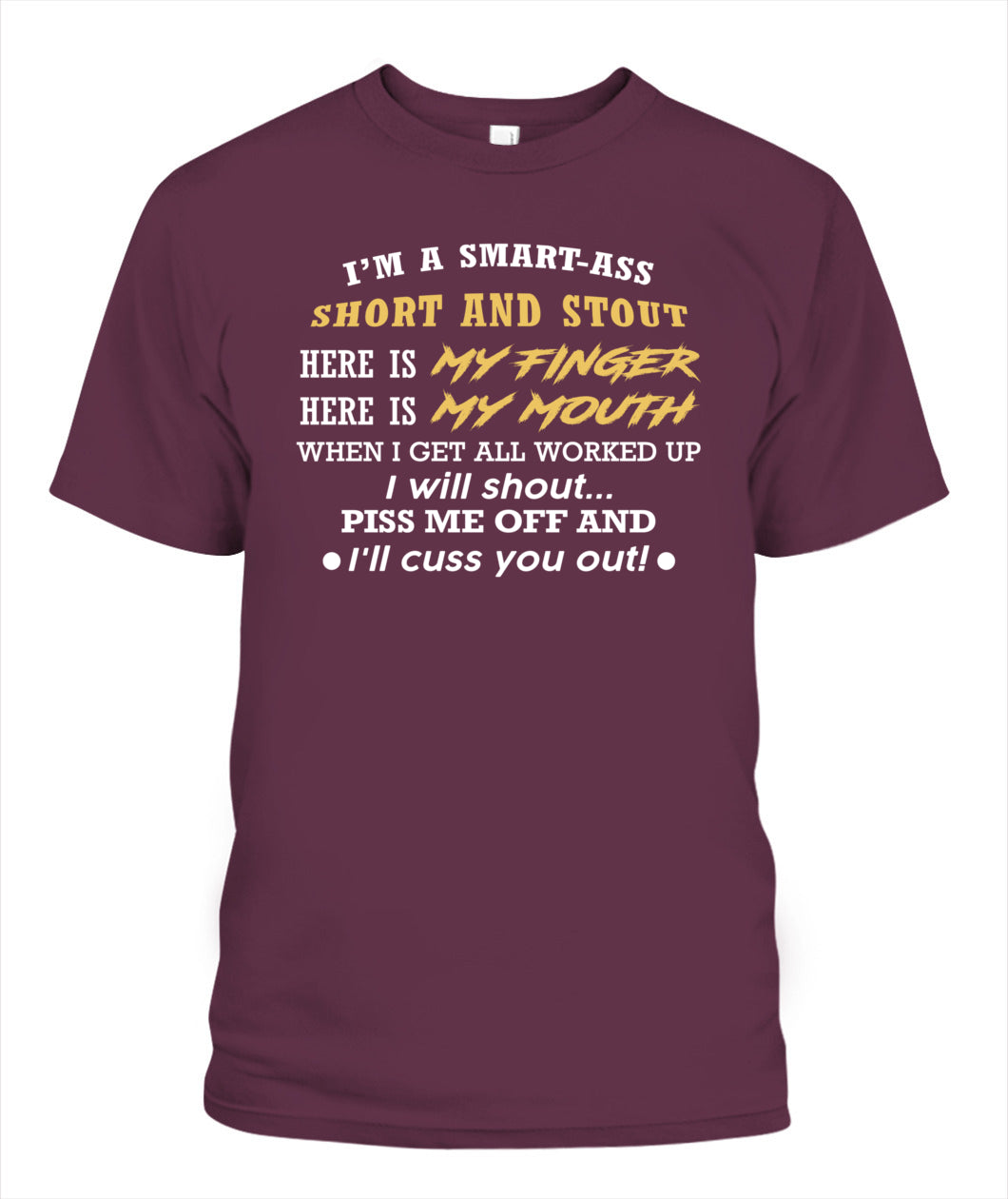 I'M A SMART ASS SHORT AND STOUT