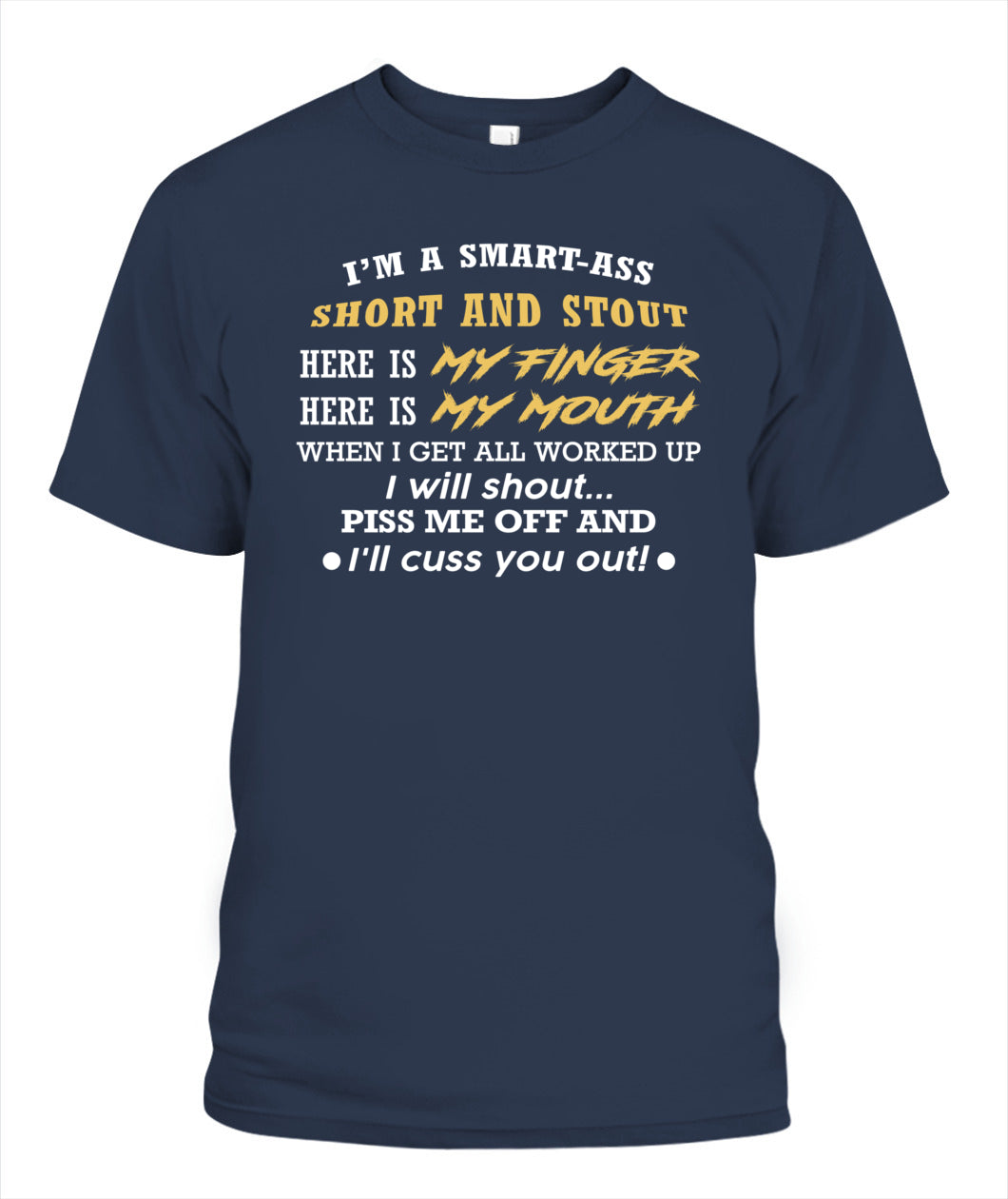 I'M A SMART ASS SHORT AND STOUT