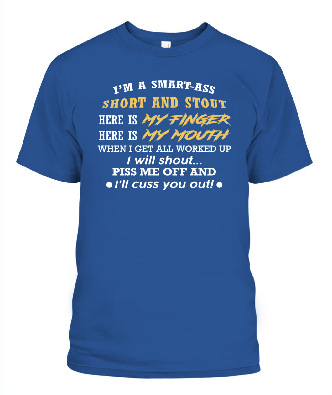 I'M A SMART ASS SHORT AND STOUT