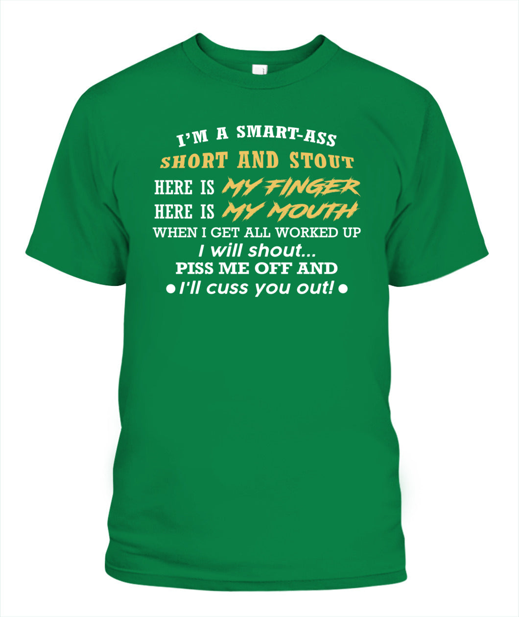 I'M A SMART ASS SHORT AND STOUT