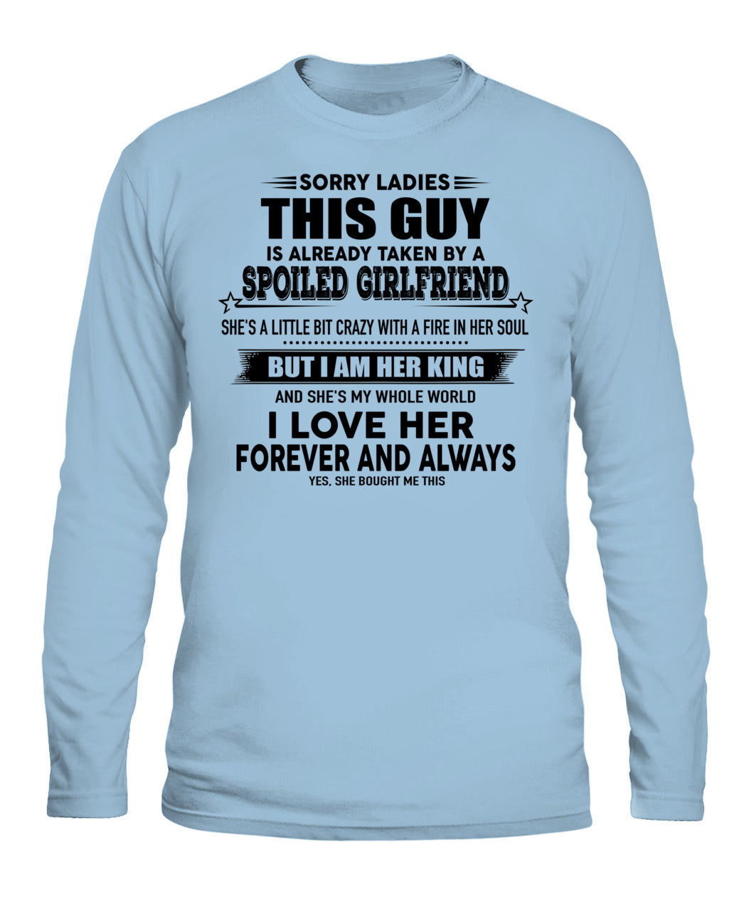 Sorry Ladies This Guy Is Already Taken By A Spoiled Girlfriend T-Shirt - US - SKU 52 - 00