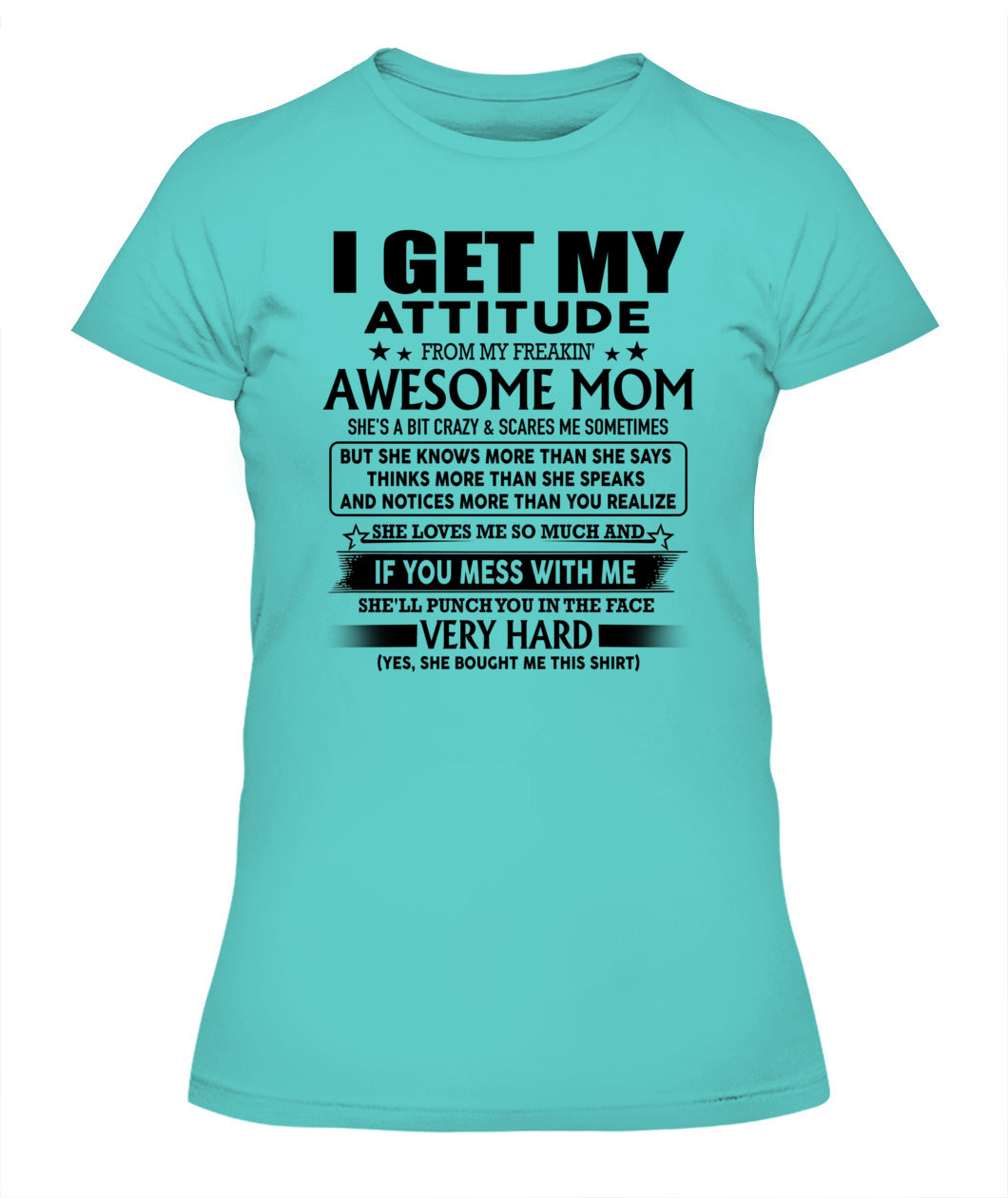 I GET MY ATTITUDE FROM MY FREAKIN' AWESOME MOM US SKU06 00