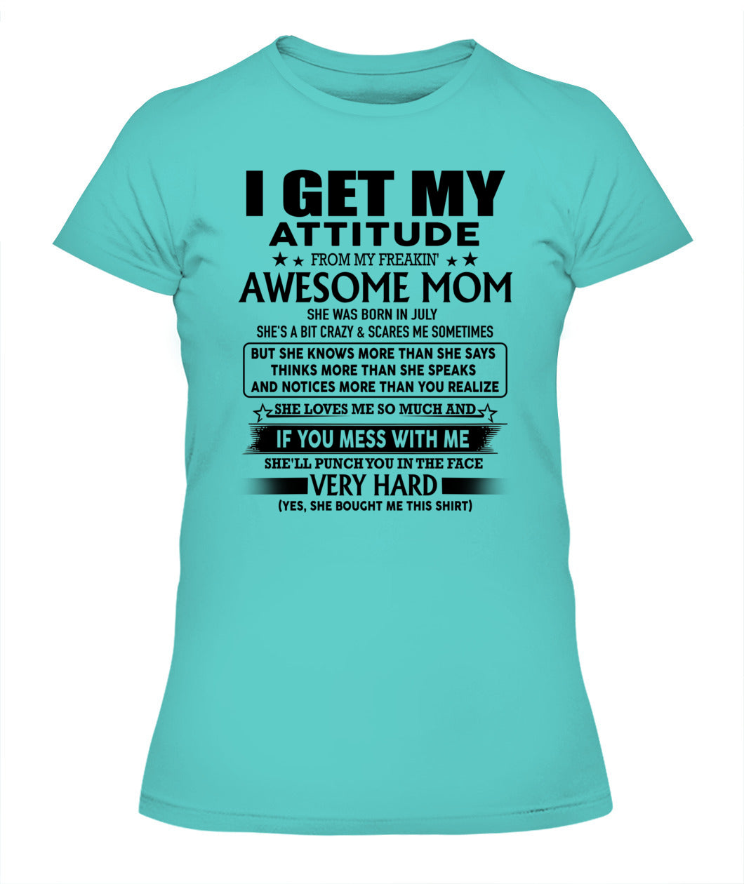 I GET MY ATTITUDE FROM MY FREAKIN AWESOME MOM 07