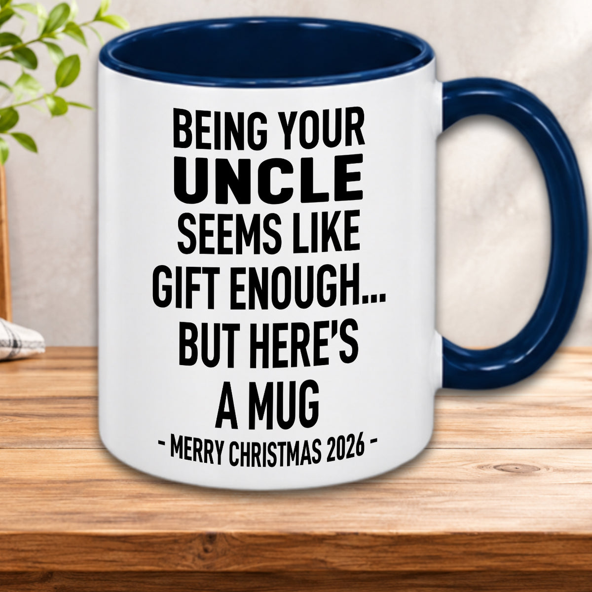 BEING YOUR UNCLE SEEMS LIKE GIFT ENOUGH... BUT HERE’S A MUG - MERRY CHRISTMAS 2026 - Gift Accent Coffee Mug  (MUG1119 19)