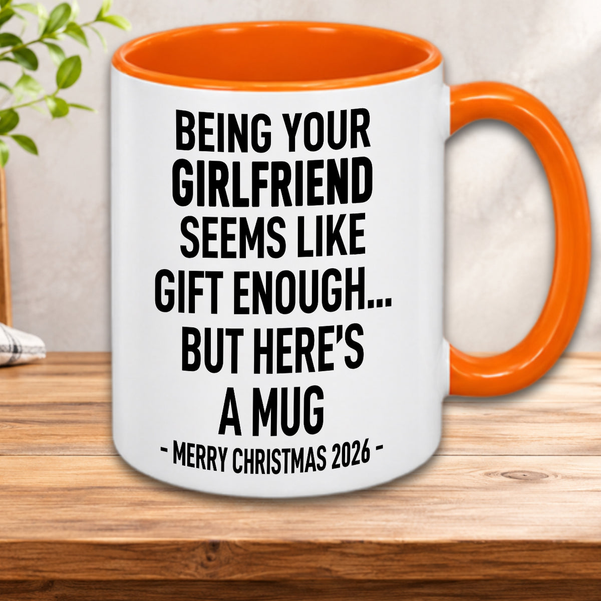 BEING YOUR GIRLFRIEND SEEMS LIKE GIFT ENOUGH... BUT HERE’S A MUG - MERRY CHRISTMAS 2026 - Gift Accent Coffee Mug  (MUG1119 23)