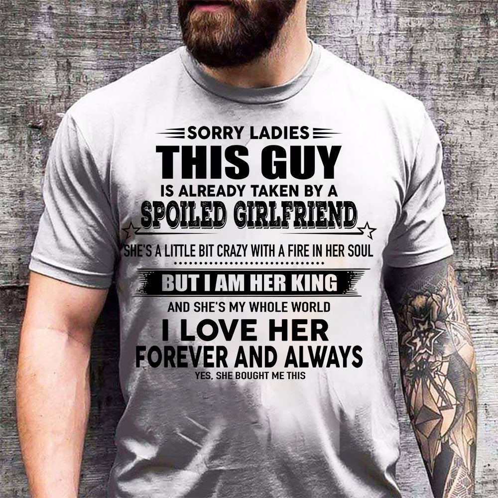 Sorry Ladies This Guy Is Already Taken By A Spoiled Girlfriend T-Shirt - US - SKU 52 - 04