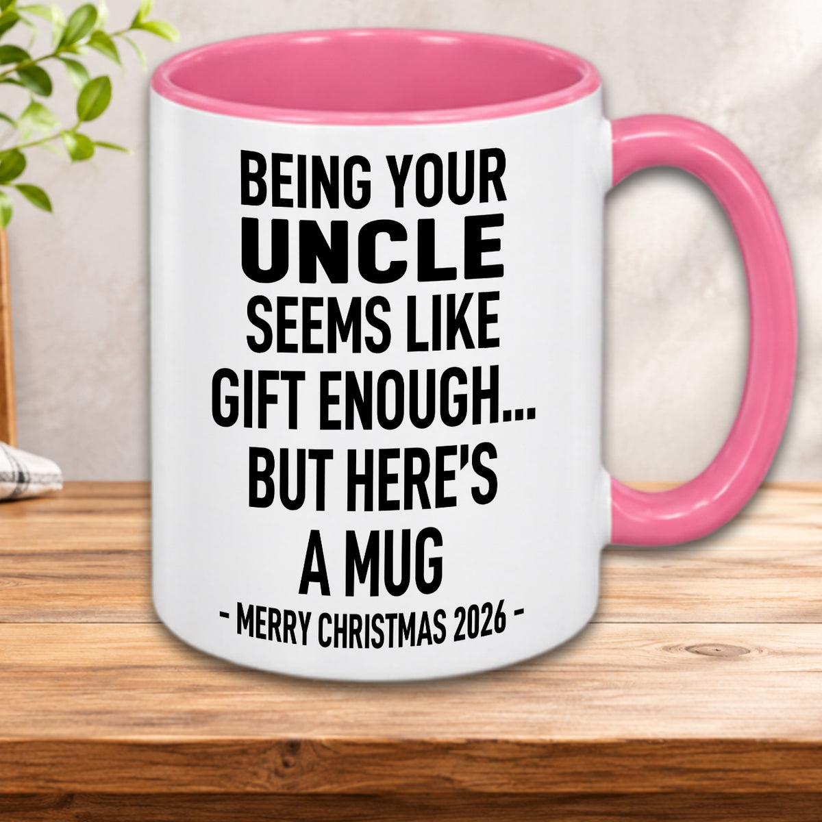 BEING YOUR UNCLE SEEMS LIKE GIFT ENOUGH... BUT HERE’S A MUG - MERRY CHRISTMAS 2026 - Gift Accent Coffee Mug  (MUG1119 19)