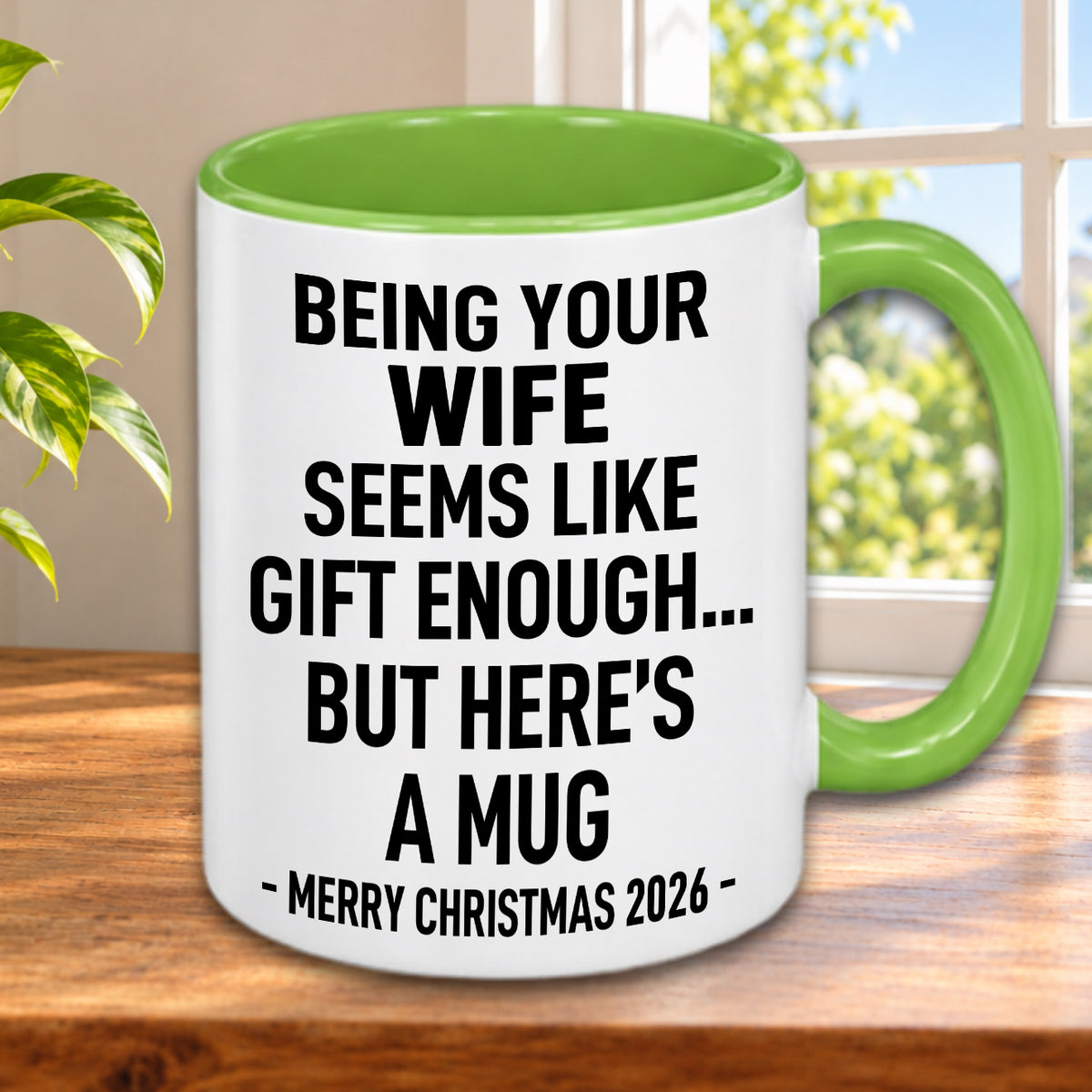 BEING YOUR WIFE SEEMS LIKE GIFT ENOUGH... BUT HERE’S A MUG - MERRY CHRISTMAS 2026 - Gift Accent Coffee Mug (MUG1119 10)