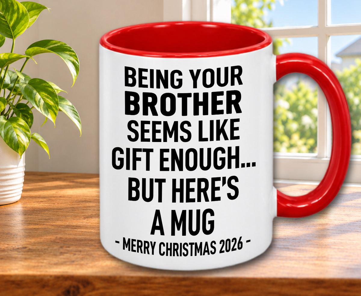 BEING YOUR BROTHER SEEMS LIKE GIFT ENOUGH... BUT HERE’S A MUG - Funny Christmas 2026 - Gift Accent Coffee Mug (MUG1119 08)