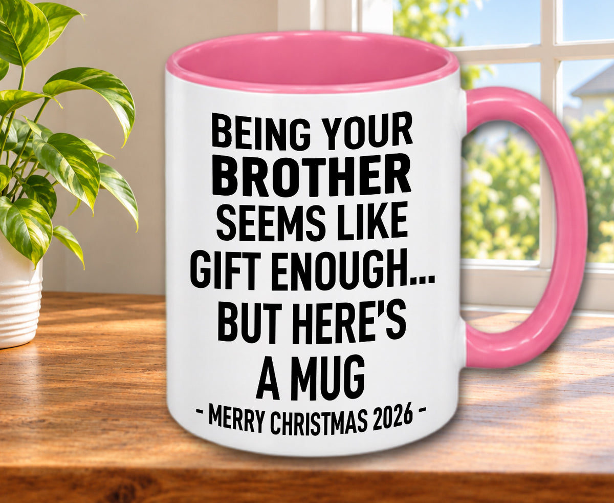 BEING YOUR BROTHER SEEMS LIKE GIFT ENOUGH... BUT HERE’S A MUG - Funny Christmas 2026 - Gift Accent Coffee Mug (MUG1119 08)
