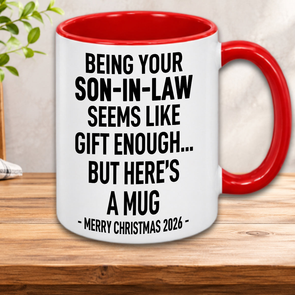 BEING YOUR SON-IN-LAW SEEMS LIKE GIFT ENOUGH... BUT HERE’S A MUG - MERRY CHRISTMAS 2026 - Gift Accent Coffee Mug (MUG1119 12)