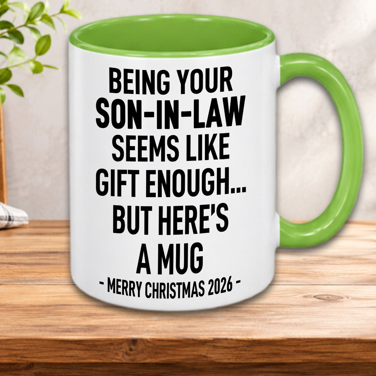 BEING YOUR SON-IN-LAW SEEMS LIKE GIFT ENOUGH... BUT HERE’S A MUG - MERRY CHRISTMAS 2026 - Gift Accent Coffee Mug (MUG1119 12)