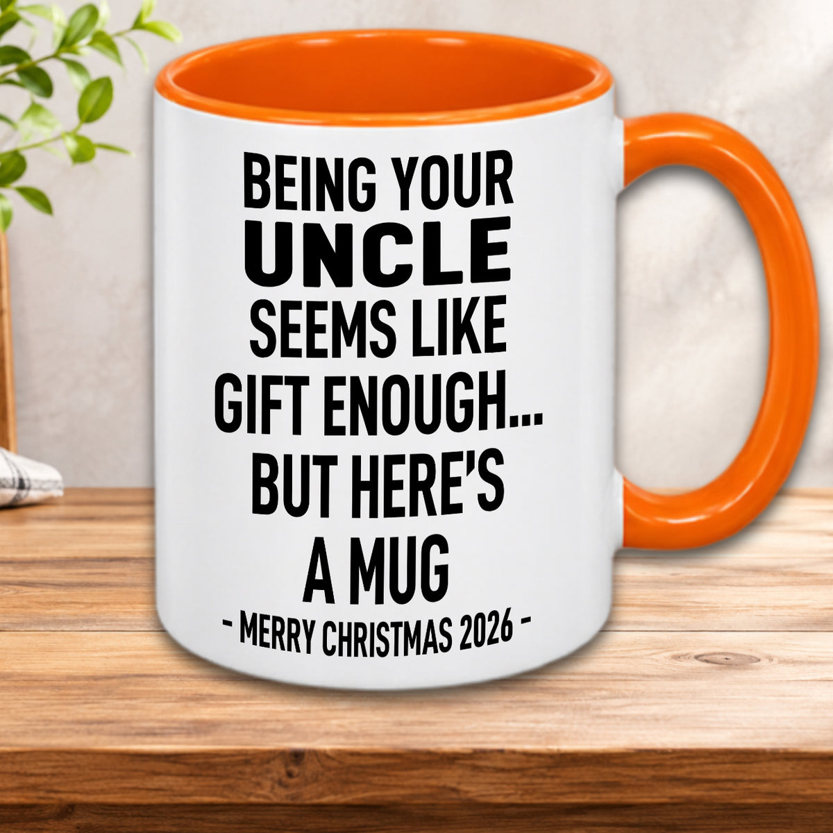 BEING YOUR UNCLE SEEMS LIKE GIFT ENOUGH... BUT HERE’S A MUG - MERRY CHRISTMAS 2026 - Gift Accent Coffee Mug  (MUG1119 19)