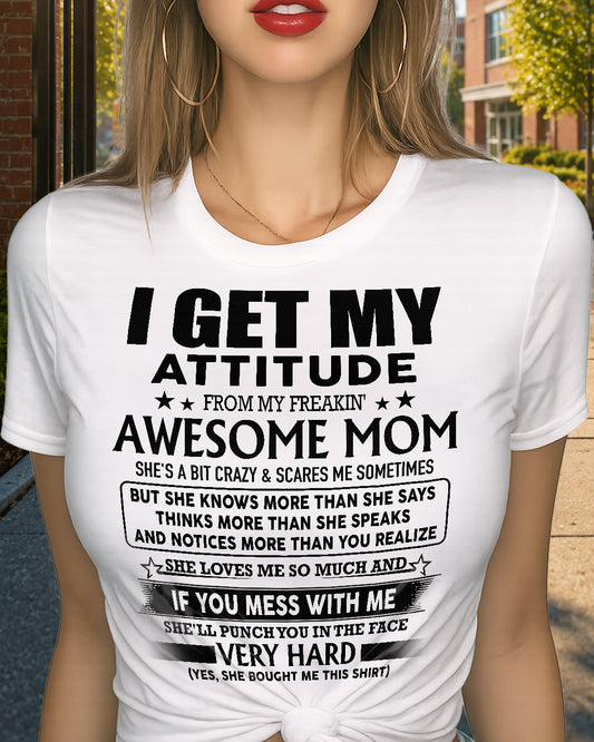 I GET MY ATTITUDE FROM MY FREAKIN AWESOME MOM 00