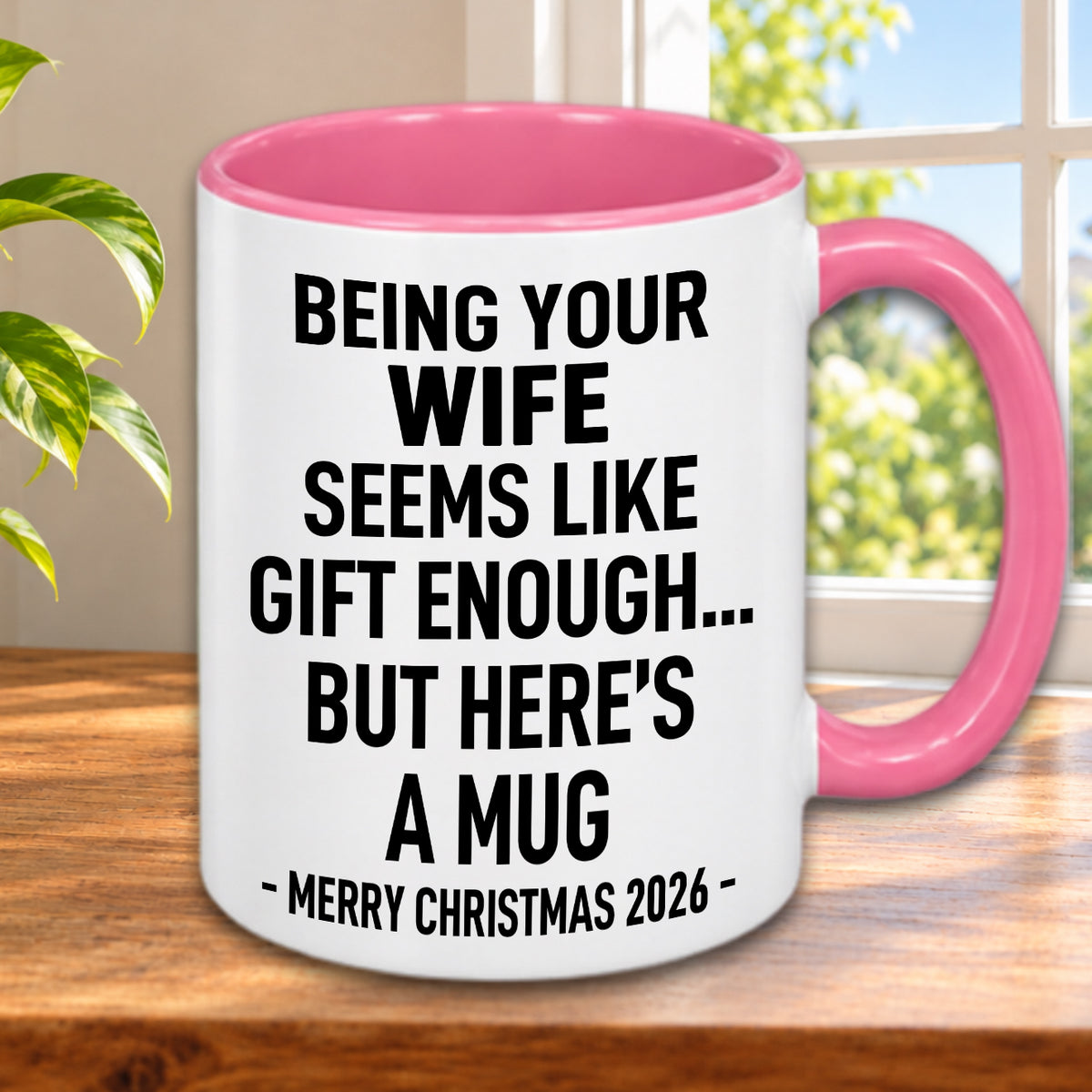 BEING YOUR WIFE SEEMS LIKE GIFT ENOUGH... BUT HERE’S A MUG - MERRY CHRISTMAS 2026 - Gift Accent Coffee Mug (MUG1119 10)