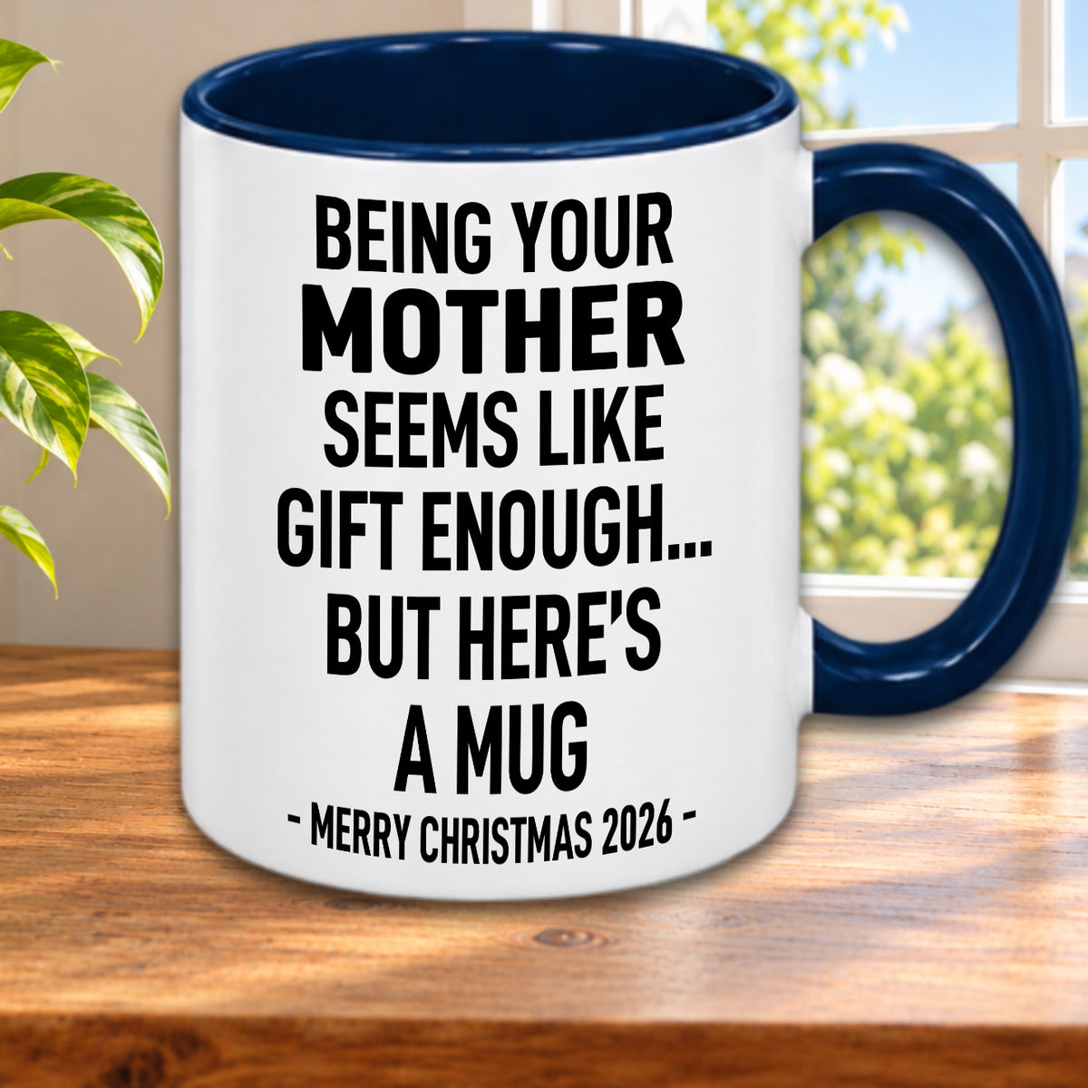 Being Your Mother Is Gift Enough - Funny Christmas 2026 - Gift Accent Coffee Mug (MUG1119 11)