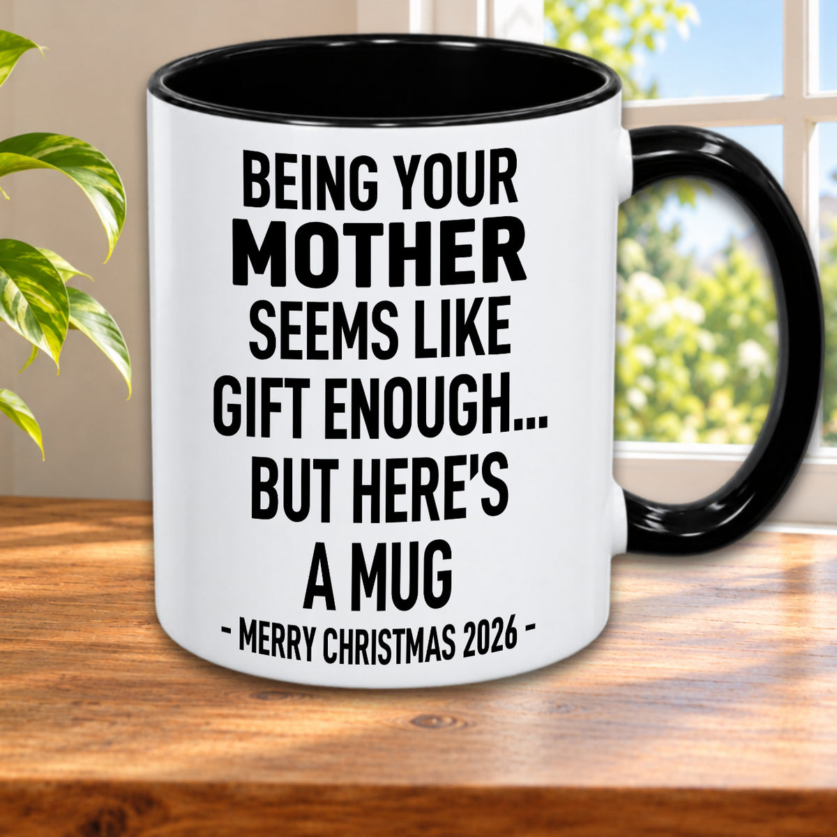 Being Your Mother Is Gift Enough - Funny Christmas 2026 - Gift Accent Coffee Mug (MUG1119 11)