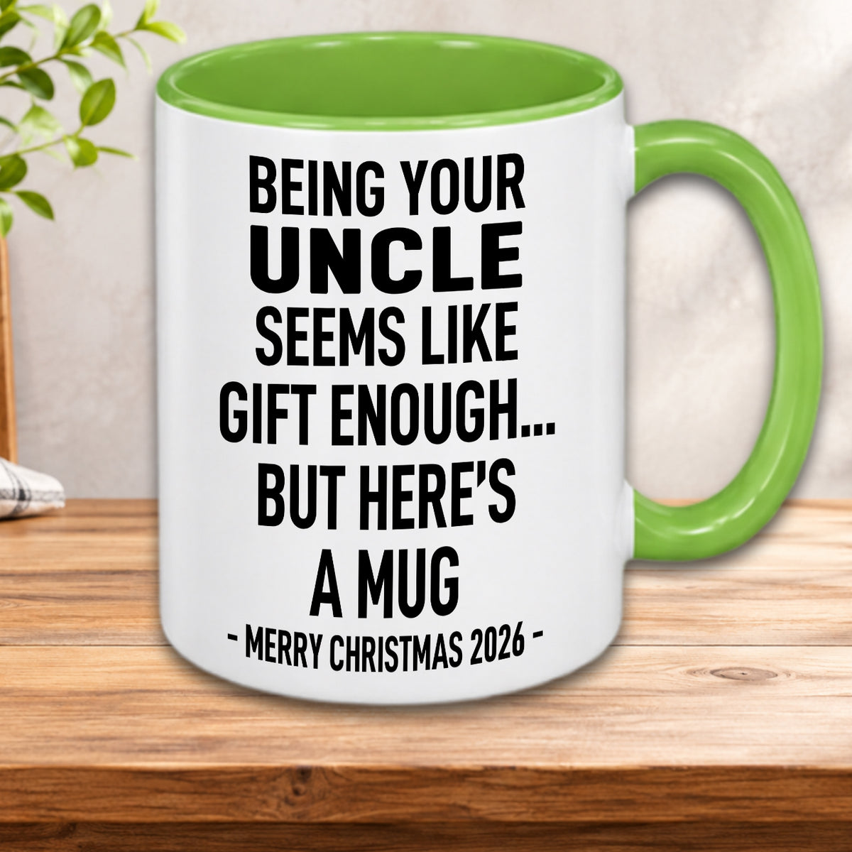 BEING YOUR UNCLE SEEMS LIKE GIFT ENOUGH... BUT HERE’S A MUG - MERRY CHRISTMAS 2026 - Gift Accent Coffee Mug  (MUG1119 19)