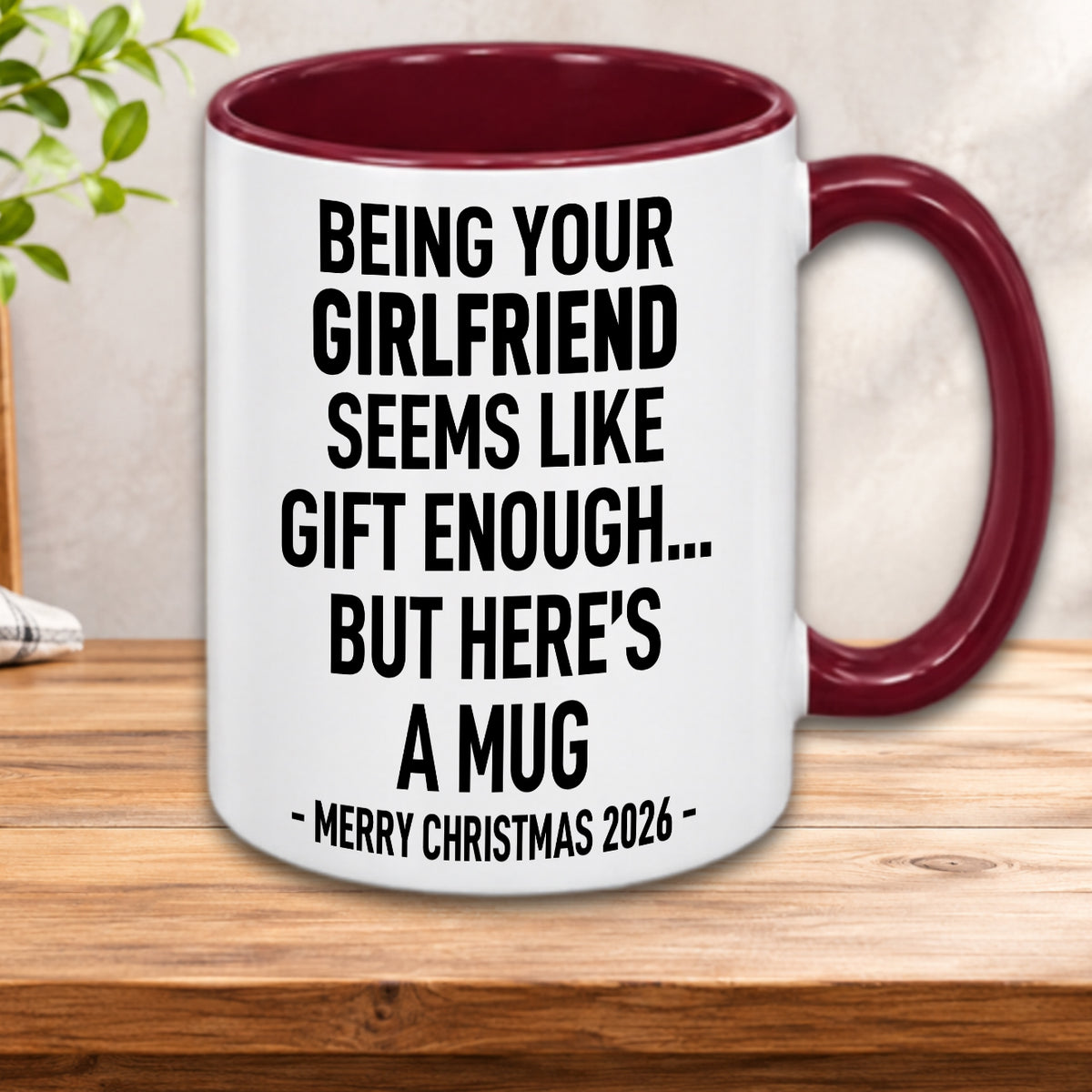 BEING YOUR GIRLFRIEND SEEMS LIKE GIFT ENOUGH... BUT HERE’S A MUG - MERRY CHRISTMAS 2026 - Gift Accent Coffee Mug  (MUG1119 23)