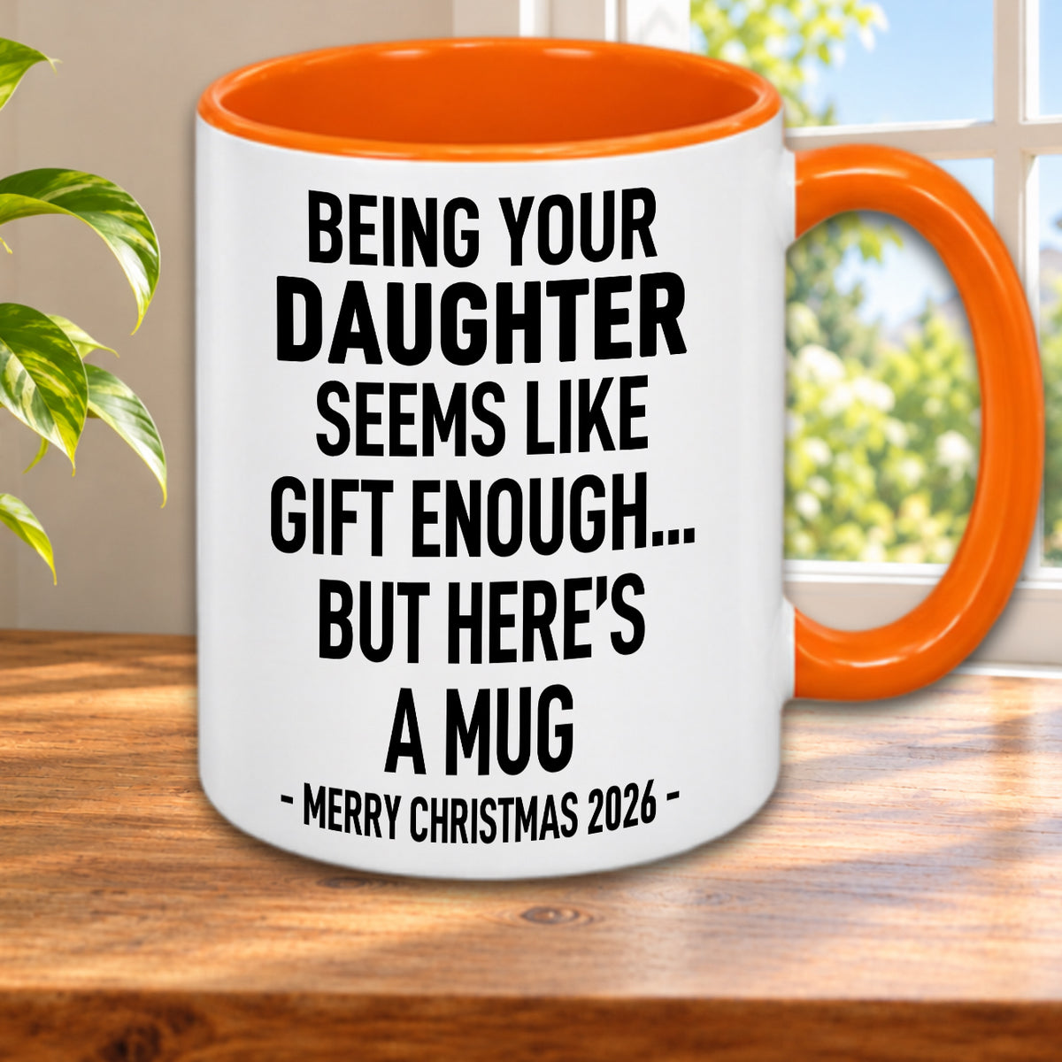 BEING YOUR DAUGHTER SEEMS LIKE GIFT ENOUGH... BUT HERE’S A MUG - MERRY CHRISTMAS 2026 - Gift Accent Coffee Mug  (MUG1119 14)