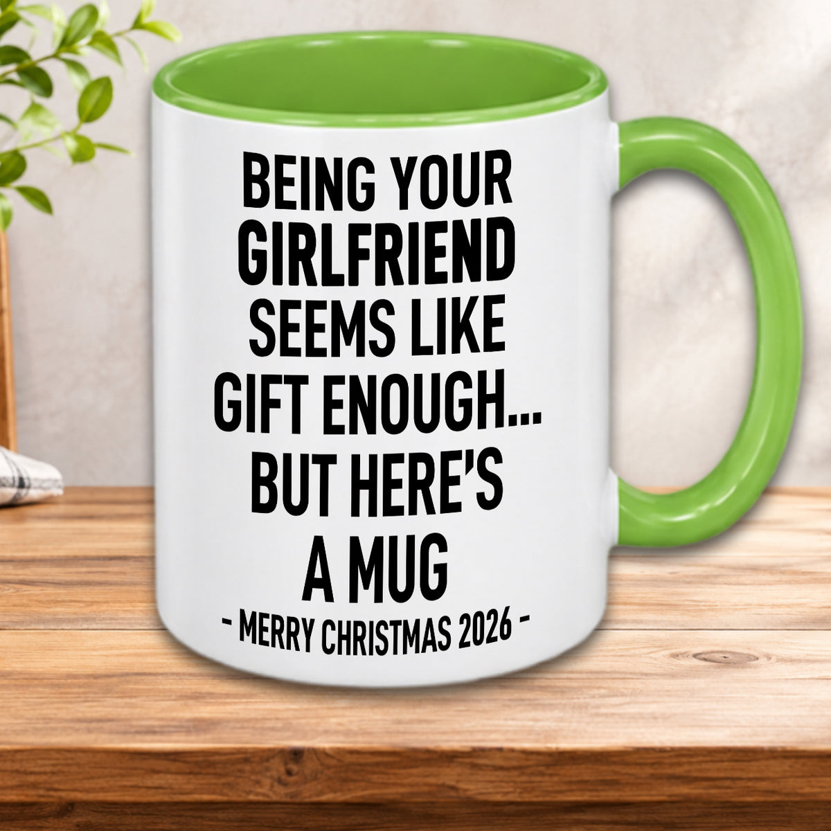 BEING YOUR GIRLFRIEND SEEMS LIKE GIFT ENOUGH... BUT HERE’S A MUG - MERRY CHRISTMAS 2026 - Gift Accent Coffee Mug  (MUG1119 23)