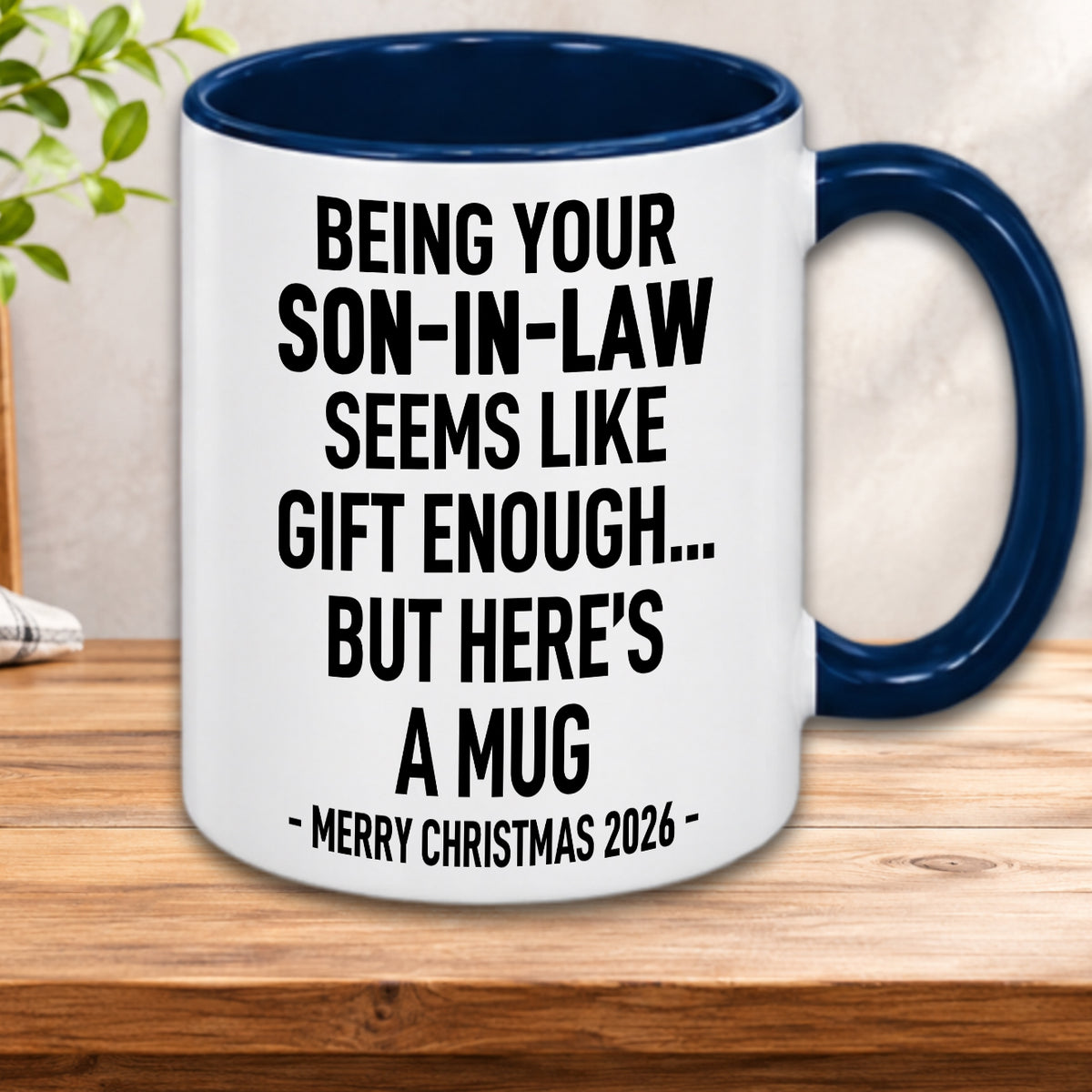 BEING YOUR SON-IN-LAW SEEMS LIKE GIFT ENOUGH... BUT HERE’S A MUG - MERRY CHRISTMAS 2026 - Gift Accent Coffee Mug (MUG1119 12)