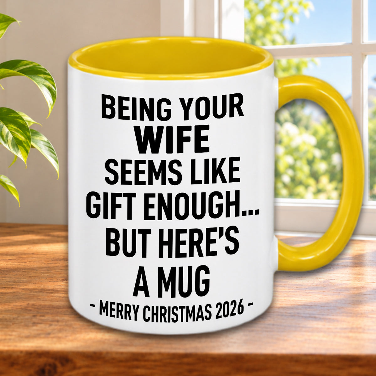 BEING YOUR WIFE SEEMS LIKE GIFT ENOUGH... BUT HERE’S A MUG - MERRY CHRISTMAS 2026 - Gift Accent Coffee Mug (MUG1119 10)