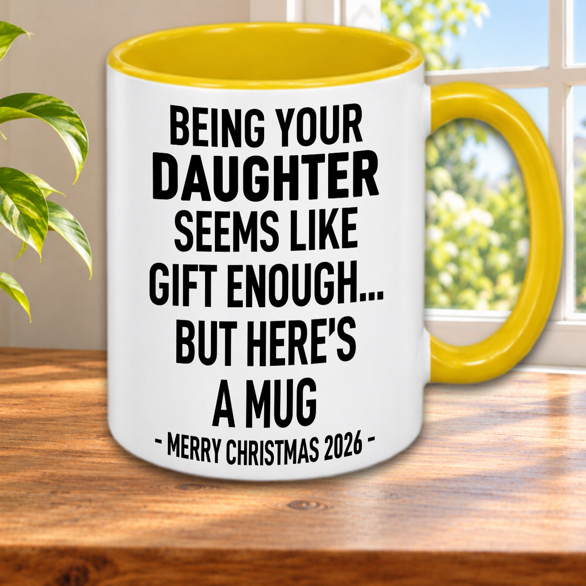 BEING YOUR DAUGHTER SEEMS LIKE GIFT ENOUGH... BUT HERE’S A MUG - MERRY CHRISTMAS 2026 - Gift Accent Coffee Mug  (MUG1119 14)