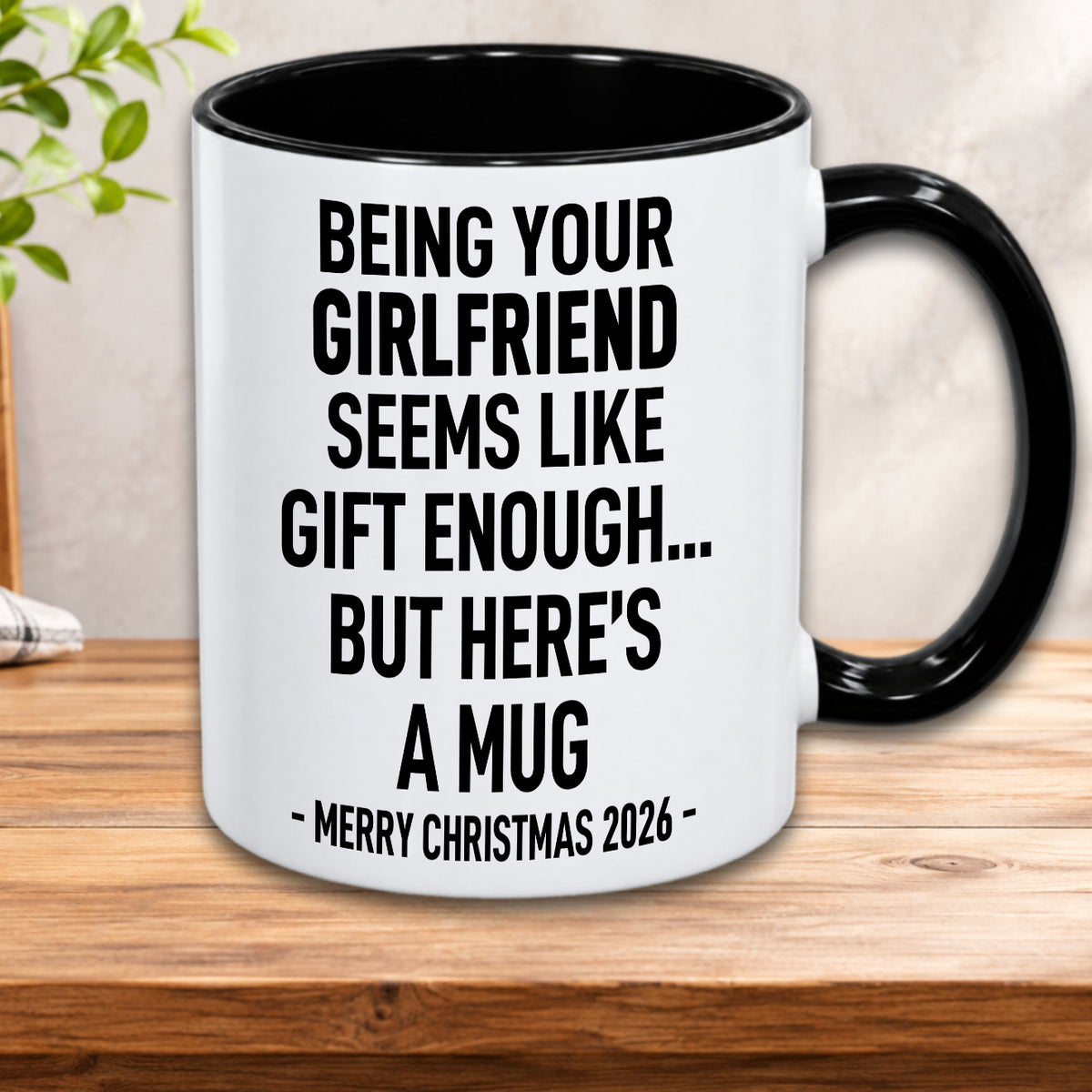 BEING YOUR GIRLFRIEND SEEMS LIKE GIFT ENOUGH... BUT HERE’S A MUG - MERRY CHRISTMAS 2026 - Gift Accent Coffee Mug  (MUG1119 23)