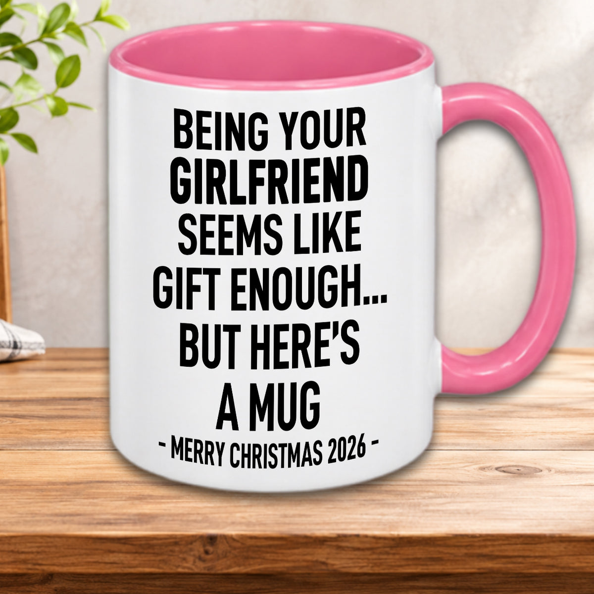 BEING YOUR GIRLFRIEND SEEMS LIKE GIFT ENOUGH... BUT HERE’S A MUG - MERRY CHRISTMAS 2026 - Gift Accent Coffee Mug  (MUG1119 23)