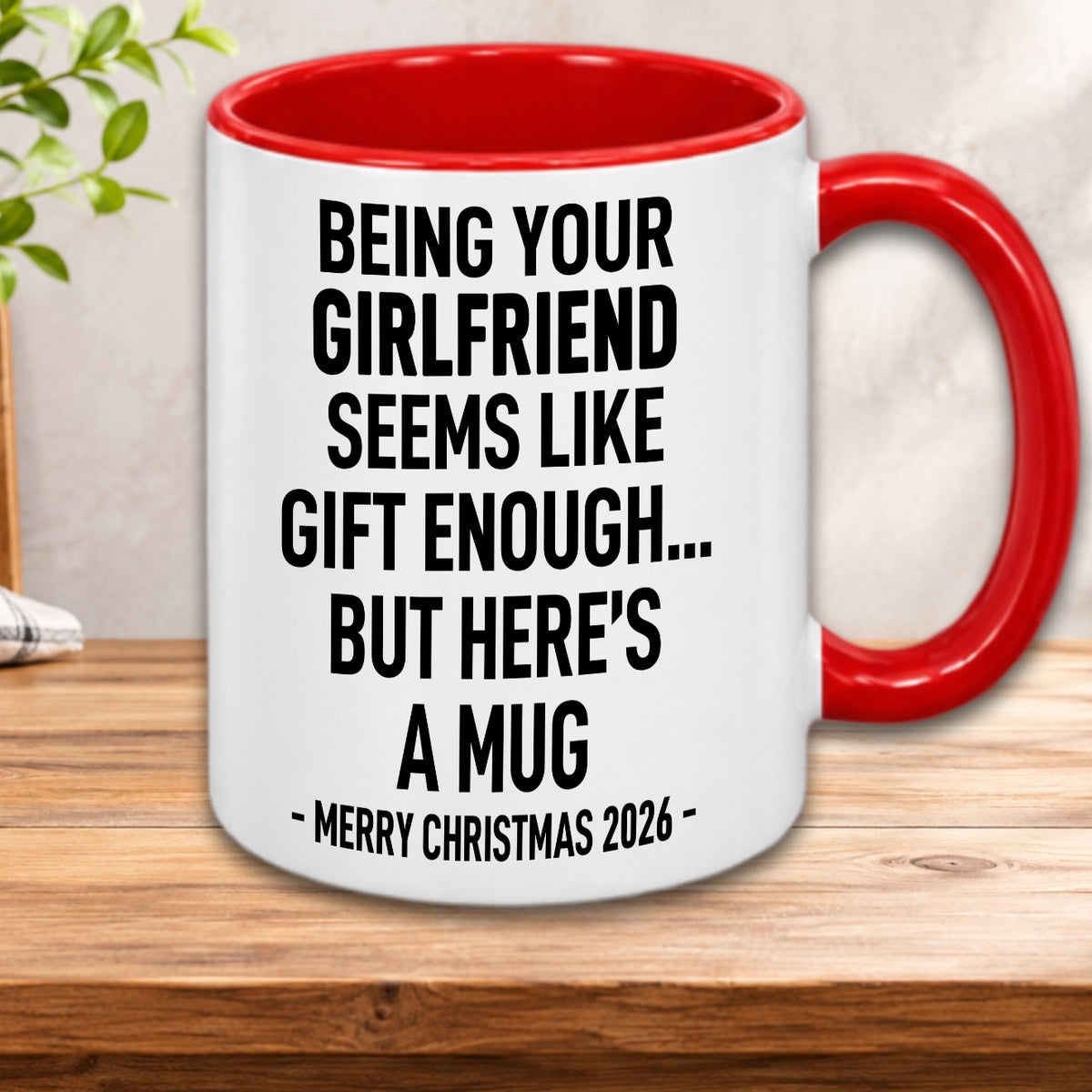 BEING YOUR GIRLFRIEND SEEMS LIKE GIFT ENOUGH... BUT HERE’S A MUG - MERRY CHRISTMAS 2026 - Gift Accent Coffee Mug  (MUG1119 23)