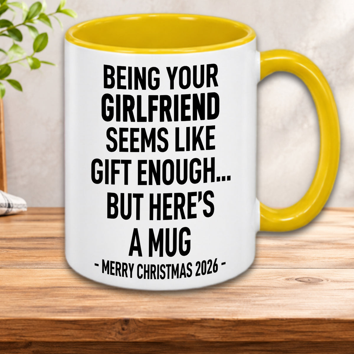 BEING YOUR GIRLFRIEND SEEMS LIKE GIFT ENOUGH... BUT HERE’S A MUG - MERRY CHRISTMAS 2026 - Gift Accent Coffee Mug  (MUG1119 23)