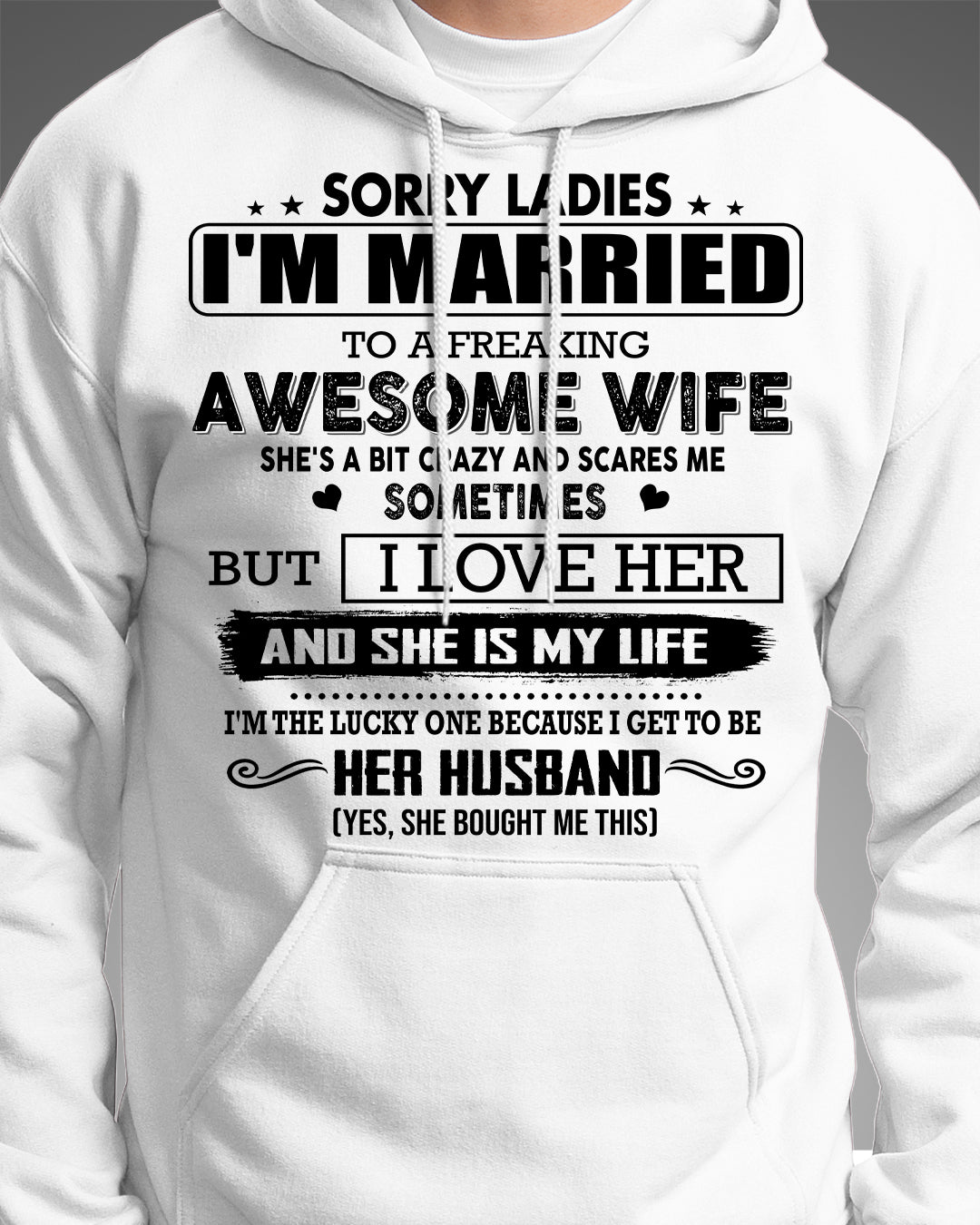 SORRY LADIES IM MARRIED TO A FREAKING AWESOME WIFE 00_SKU19