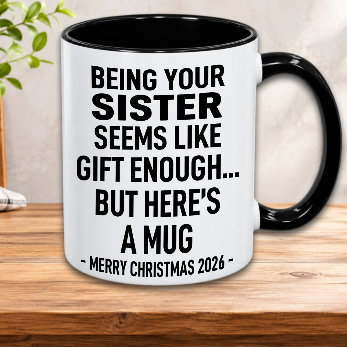 Being Your Sister Is Gift Enough - Funny Christmas 2026 - Gift Accent Coffee Mug (MUG1119 07)