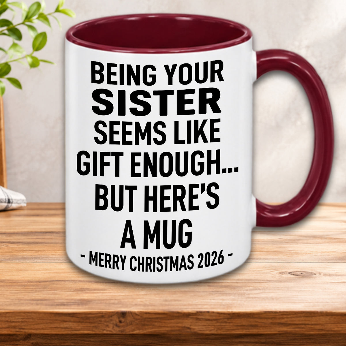 Being Your Sister Is Gift Enough - Funny Christmas 2026 - Gift Accent Coffee Mug (MUG1119 07)