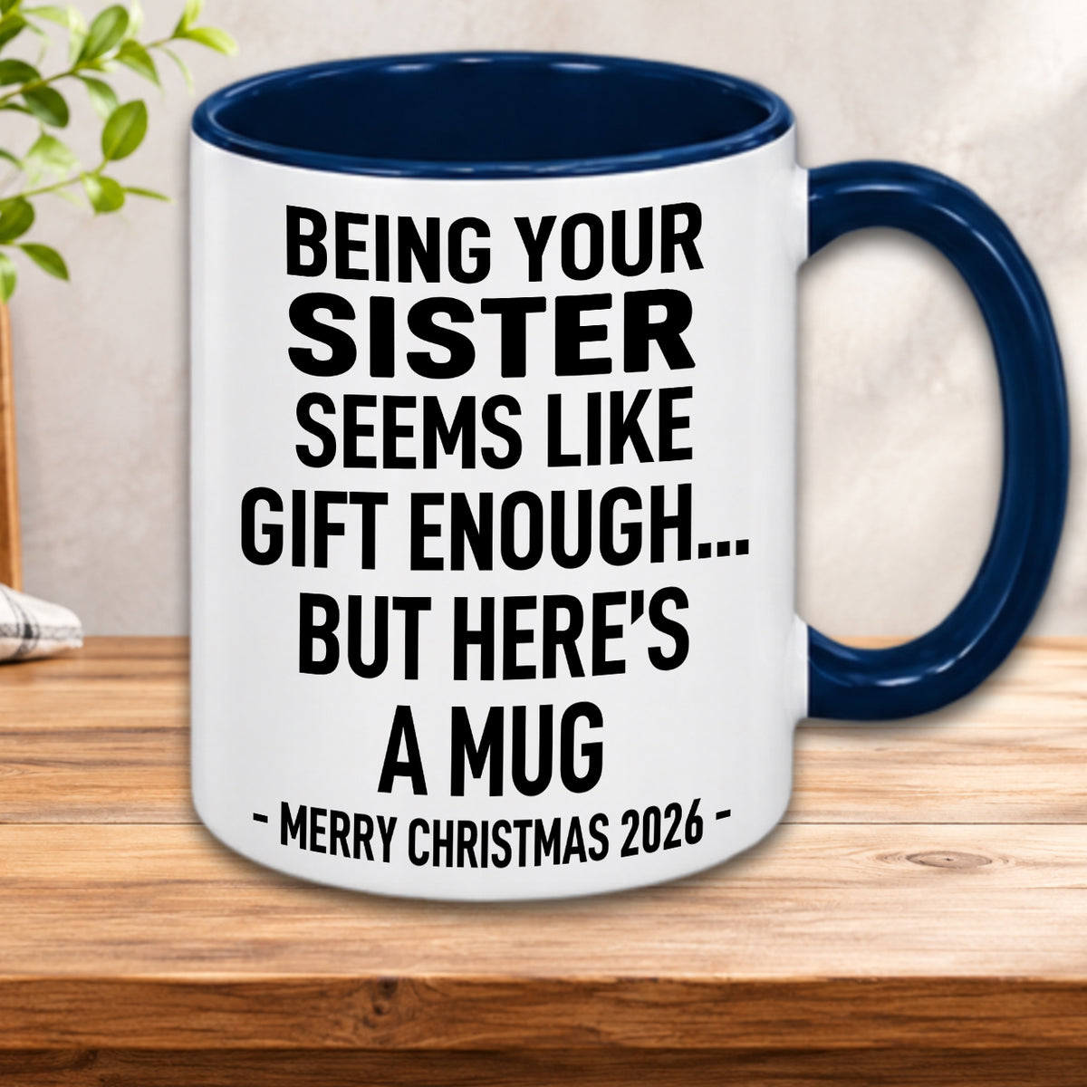 Being Your Sister Is Gift Enough - Funny Christmas 2026 - Gift Accent Coffee Mug (MUG1119 07)