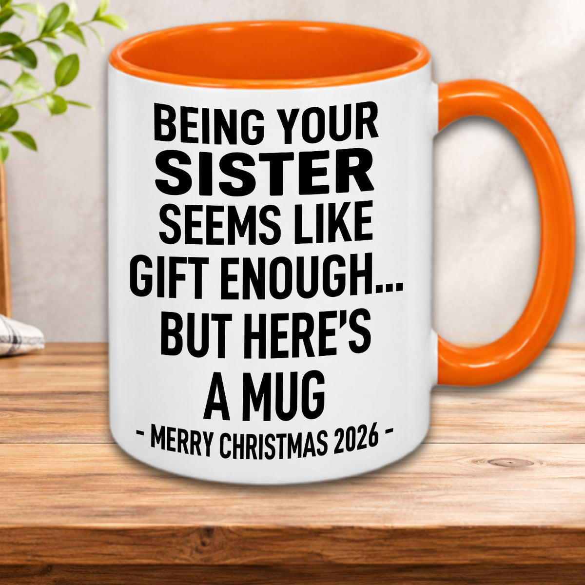Being Your Sister Is Gift Enough - Funny Christmas 2026 - Gift Accent Coffee Mug (MUG1119 07)