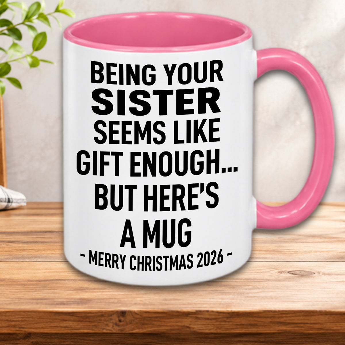Being Your Sister Is Gift Enough - Funny Christmas 2026 - Gift Accent Coffee Mug (MUG1119 07)