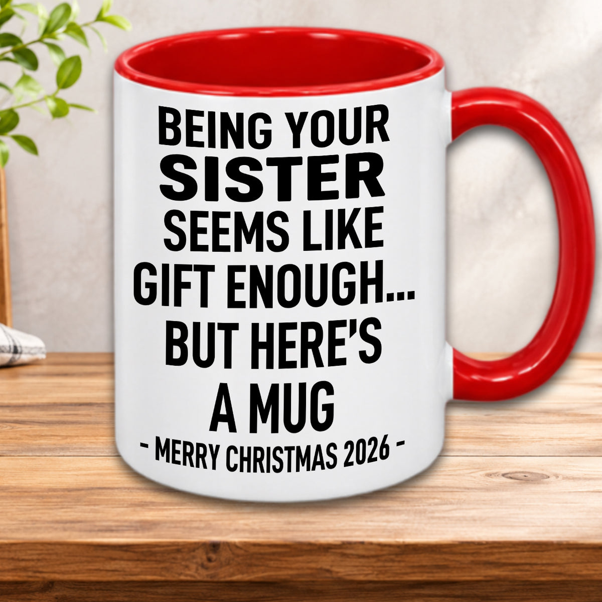 Being Your Sister Is Gift Enough - Funny Christmas 2026 - Gift Accent Coffee Mug (MUG1119 07)
