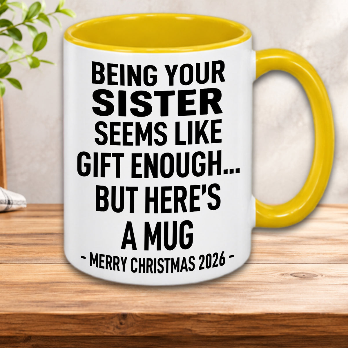 Being Your Sister Is Gift Enough - Funny Christmas 2026 - Gift Accent Coffee Mug (MUG1119 07)