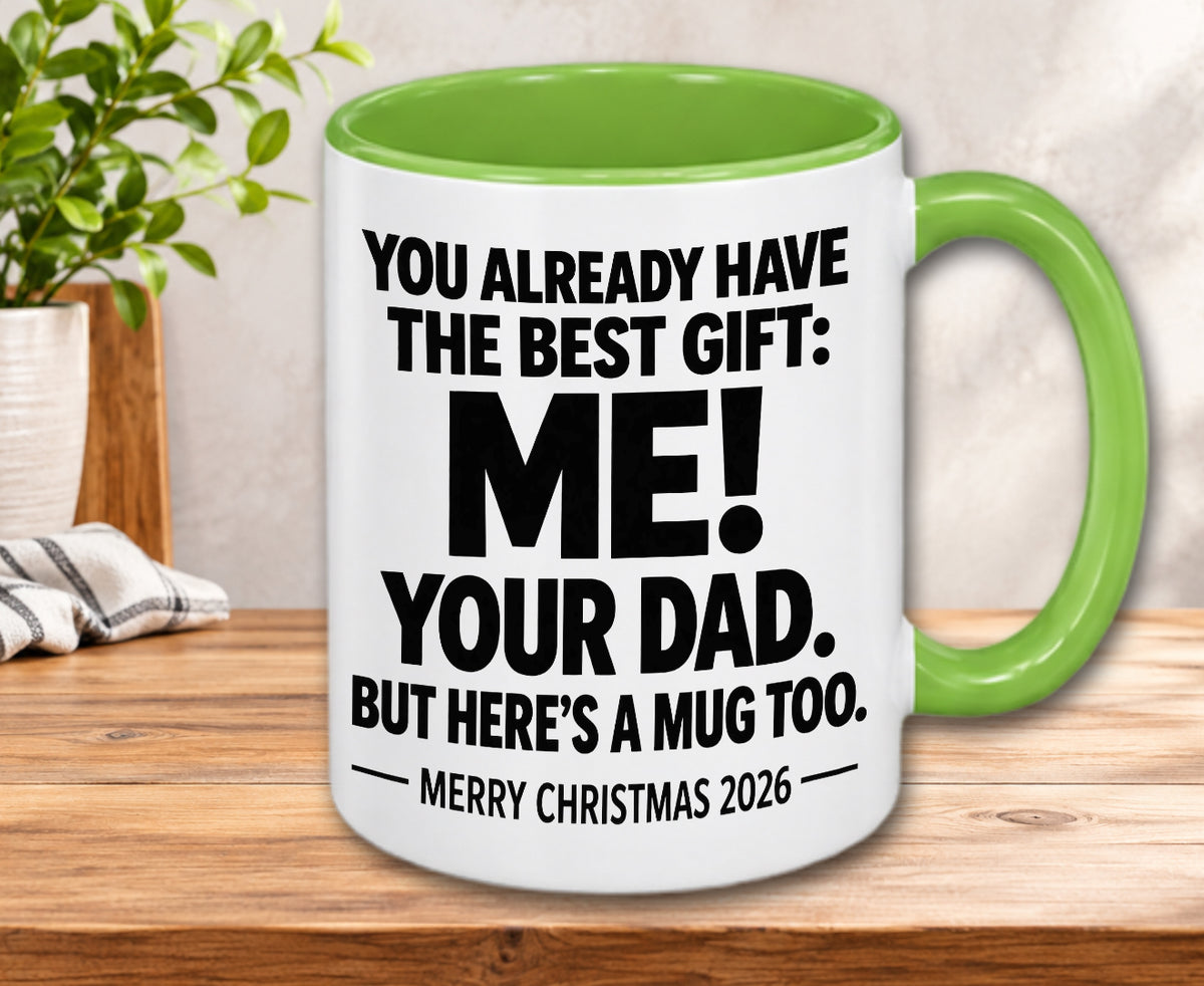 YOU ALREADY HAVE THE BEST GIFT: ME! YOUR DAD. BUT HERE’S A MUG TOO. — MERRY CHRISTMAS 2026 — Gift Accent Coffee Mug (MUG1119 05)